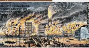  ??  ?? 5. Mai 1842: Hamburg brennt. Der Wiederaufb­au löst eine ungeheure Nachfrage nach Klinker aus.