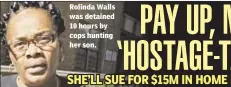  ??  ?? Rolinda Walls was detained 10 hours by cops hunting her son.