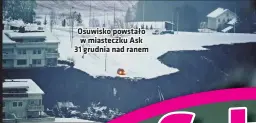  ??  ?? Osuwisko powstało w miasteczku Ask 31 grudnia nad ranem