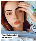  ?? ?? Demi in hospital with cancer