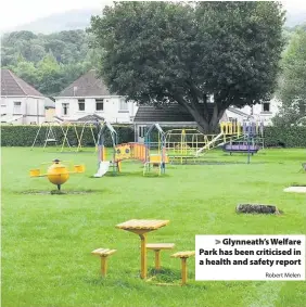  ?? Robert Melen ?? &gt; Glynneath’s Welfare Park has been criticised in a health and safety report