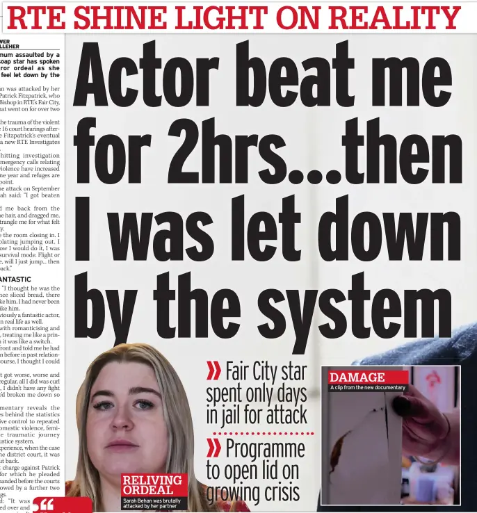  ?? ?? RELIVING ORDEAL Sarah Behan was brutally attacked by her partner
DAMAGE A clip from the new documentar­y