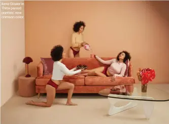  ??  ?? Ilana Glazer in Thinx period panties’ new crimson color.