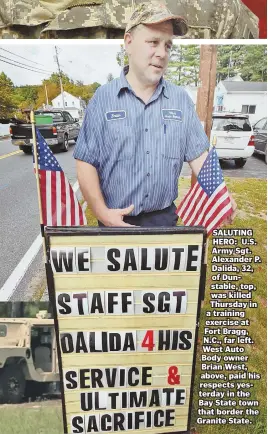  ??  ?? SALUTING HERO: U.S. Army Sgt. Alexander P. Dalida, 32, of Dunstable, top, was killed Thursday in a training exercise at Fort Bragg, N.C., far left. West Auto Body owner Brian West, above, paid his respects yesterday in the Bay State town that border...