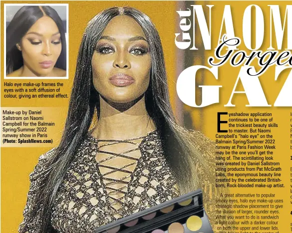  ?? (Photo: Splashnews.com) ?? Halo eye make-up frames the eyes with a soft diffusion of colour, giving an ethereal effect.
Make-up by Daniel Sallstrom on Naomi Campbell for the Balmain Spring/summer 2022 runway show in Paris