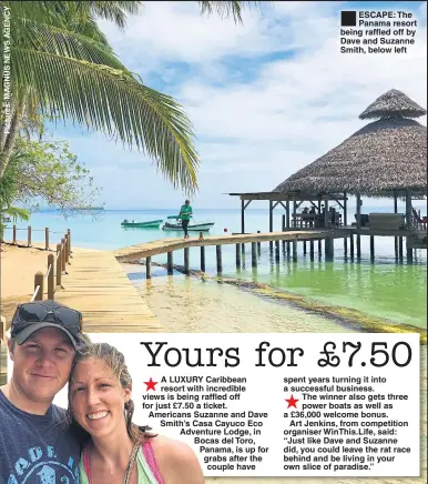  ??  ?? ®Ê ESCAPE: The Panama resort being raffled off by Dave and Suzanne Smith, below left