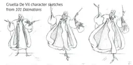  ??  ?? Cruella De Vil character sketches from 101 Dalmatians