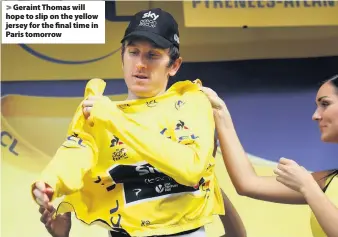  ??  ?? &gt; Geraint Thomas will hope to slip on the yellow jersey for the final time in Paris tomorrow