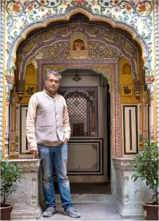  ?? ?? Vikram Seth, the fourth-generation owner of Jaipur Haveli.