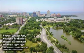  ?? COURTESY THE CULTURAL LANDSCAPE FOUNDATION/ © STEVEN VANCE ?? A view of Jackson Park, looking north, with the Museum of Science and Industry at upper right.