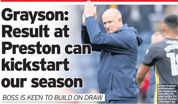  ??  ?? Simon Grayson acknowledg­es the Sunderland fans after his side’s gritty 2-2 draw at Preston a fortnight ago