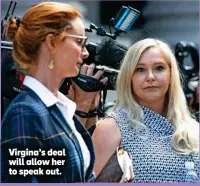  ?? ?? Virgina’s deal will allow her to speak out.