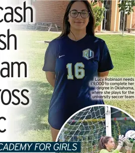  ?? ?? Lucy Robinson needs £9,000 to complete her degree in Oklahoma, where she plays for the university soccer team