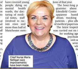  ?? ?? Chief Nurse Maria Nelligan says improvemen­ts have been made