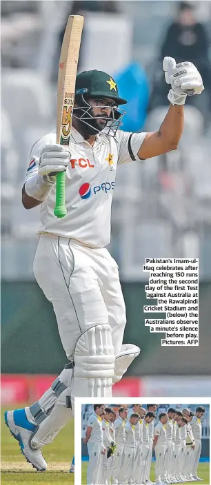  ?? ?? Pakistan's Imam-ulHaq celebrates after reaching 150 runs during the second day of the first Test against Australia at the Rawalpindi Cricket Stadium and (below) the Australian­s observe a minute’s silence before play. Pictures: AFP