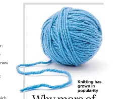  ??  ?? Knitting has grown in popularity