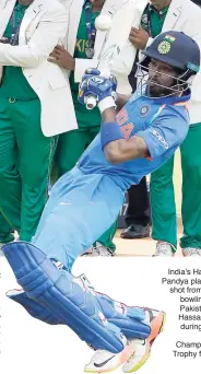  ?? AP ?? India’s Hardik Pandya plays a shot from the bowling of Pakistan’s Hassan Ali during the ICC Champions Trophy final.