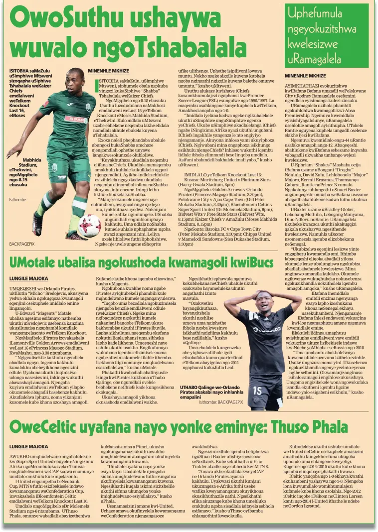  ?? Isithombe: BACKPAGEPI­X Isithombe: BACKPAGEPI­X ?? ISITOBHA saMaZulu uSimphiwe Mtsweni sizoqapha uSiphiwe Tshabalala weKaizer Chiefs emdlalweni weTelkom Knockout Last 16, eMoses
Mabhida Stadium, eThekwini, ngoMgqibel­o ngo-8.15 ebusuku UTHABO Qalinge we-Orlando Pirates akakabi nayo inhlanhla emapalini