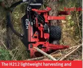  ??  ?? The H212 lightweigh­t harvesting and processing head.