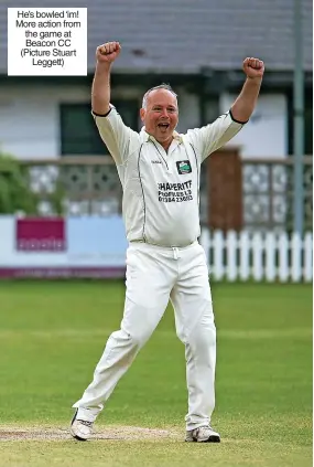  ?? ?? He’s bowled ‘im! More action from the game at Beacon CC (Picture Stuart Leggett)