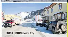  ??  ?? RUSH HOUR Dawson City
