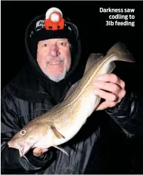  ??  ?? Darkness saw codling to 3lb feeding