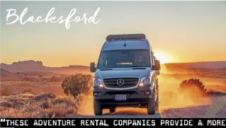  ??  ?? “THESE ADVENTURE RENTAL COMPANIES PROVIDE A MORE PERSONALIZ­ED EXPERIENCE AND PROVIDE TOP-NOTCH
CUSTOMER SERVICE.”
Blacksford