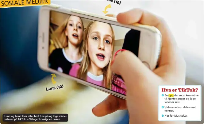  ??  ?? Luna (10) Luna og Alma liker aller best å se på og lage mimevideoe­r på TikTok. – Vi lager kanskje en i uken. Alma (10)