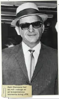  ??  ?? Sam Giancana har en roll i många av av konspirati­onsteorier­na kring JFK.