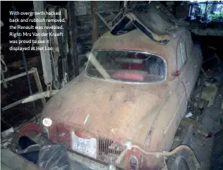  ??  ?? With overgrowth hacked back and rubbish removed, the Renault was revealed. Right: Mrs Van der Kreeft was proud to see it displayed at Het Loo