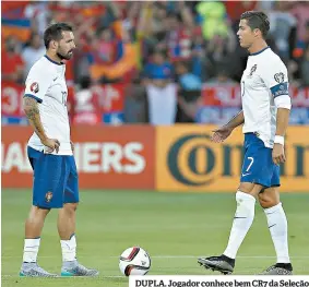  ??  ?? DUPLA. Jogador conhece bem CR7 da Seleção