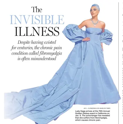  ?? JAY L. CLENDENIN/LOS ANGELES TIMES ?? Lady Gaga arrives at the 76th Annual Golden Globes event in California on Jan. 6. The actor/singer has revealed that she suffers from fibromyalg­ia, which causes chronic pain.