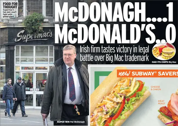  ??  ?? FOOD FOR THOUGHT Supermac’s has won court fight with global giant SUPER WIN Pat Mcdonagh HAD ITS CHIPS Big Mac