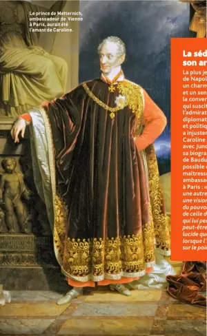  ??  ?? Le prince de Metternich, ambassadeu­r de Vienne à Paris, aurait été l’amant de Caroline.