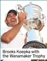  ?? ?? Brooks Koepka with the Wanamaker Trophy