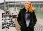  ??  ?? I Wolfsburg är det lättare att kombinera jobb och familjeliv, förklarar Hedvig Lindahl.
Foto: PETER VAN DEN BERG