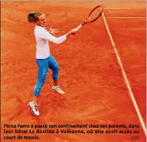  ??  ?? Fiona Ferro a passé son confinemen­t chez ses parents, dans leur hôtel La Bastide à Valbonne, où elle avait accès au court de tennis. (DR)