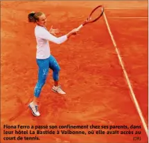  ??  ?? Fiona Ferro a passé son confinemen­t chez ses parents, dans leur hôtel La Bastide à Valbonne, où elle avait accès au court de tennis. (DR)