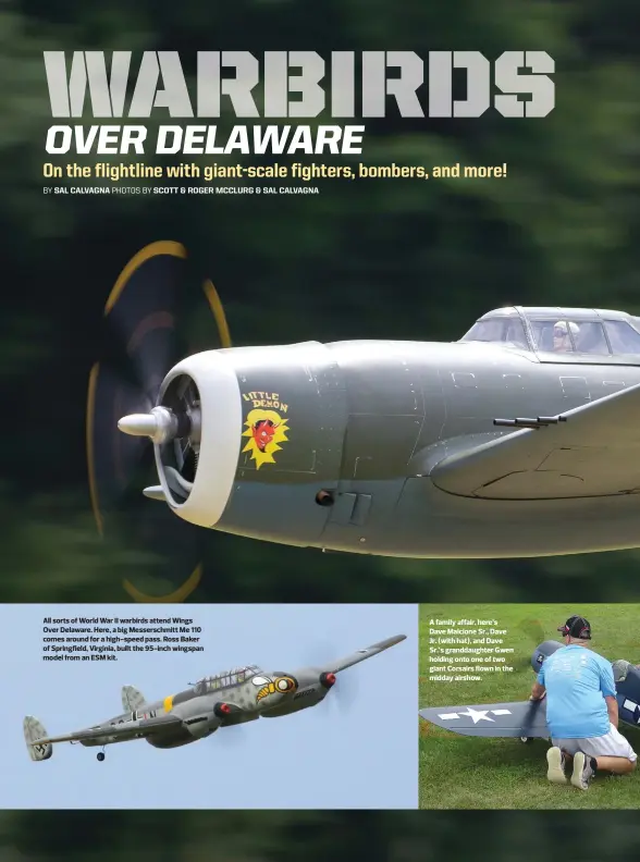  ??  ?? All sorts of World War II warbirds attend Wings Over Delaware. Here, a big Messerschm­itt Me 110 comes around for a high-speed pass. Ross Baker of Springfiel­d, Virginia, built the 95-inch wingspan model from an ESM kit. A family affair, here’s Dave...