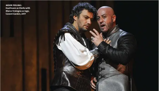  ??  ?? moor feeling: Kaufmann as Otello with Marco Vratogna as Iago, Covent Garden, 2017