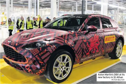  ?? PETER BOLTER ?? Aston Martin’s DBX at its new factory in St Athan