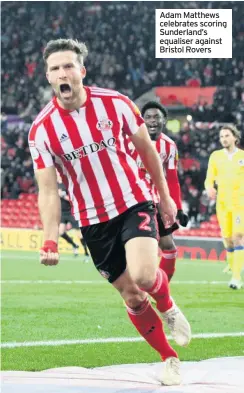  ??  ?? Adam Matthews celebrates scoring Sunderland’s equaliser against Bristol Rovers