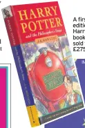  ??  ?? A first edition Harry Potter book has sold for £275,000
