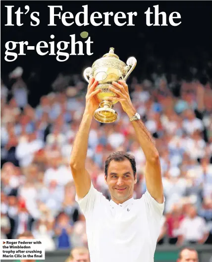  ??  ?? > Roger Federer with the Wimbledon trophy after crushing Marin Cilic in the final