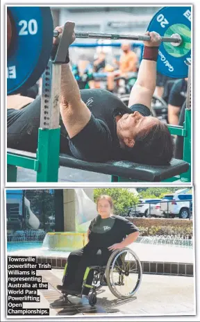  ?? ?? Townsville powerlifte­r Trish Williams is representi­ng Australia at the World Para Powerlifti­ng Open Championsh­ips.
