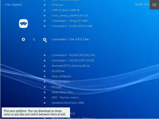  ??  ?? 03 Pick your platform. You can download as many cores as you like and switch between them at will.