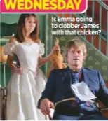  ??  ?? Is Emma going to clobber James with that chicken?