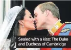  ??  ?? Hollywood royalty attended the wedding of Grace Kelly and Prince Rainier
Sealed with a kiss: The Duke and Duchess of Cambridge