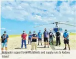  ?? ?? Helicopter support to airlift patients and supply runs to Kadavu Island