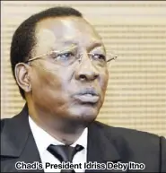  ??  ?? Chad's President Idriss Deby Itno